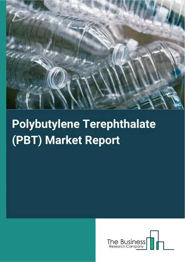 Global Polybutylene Terephthalate (PBT) Market Report 2026