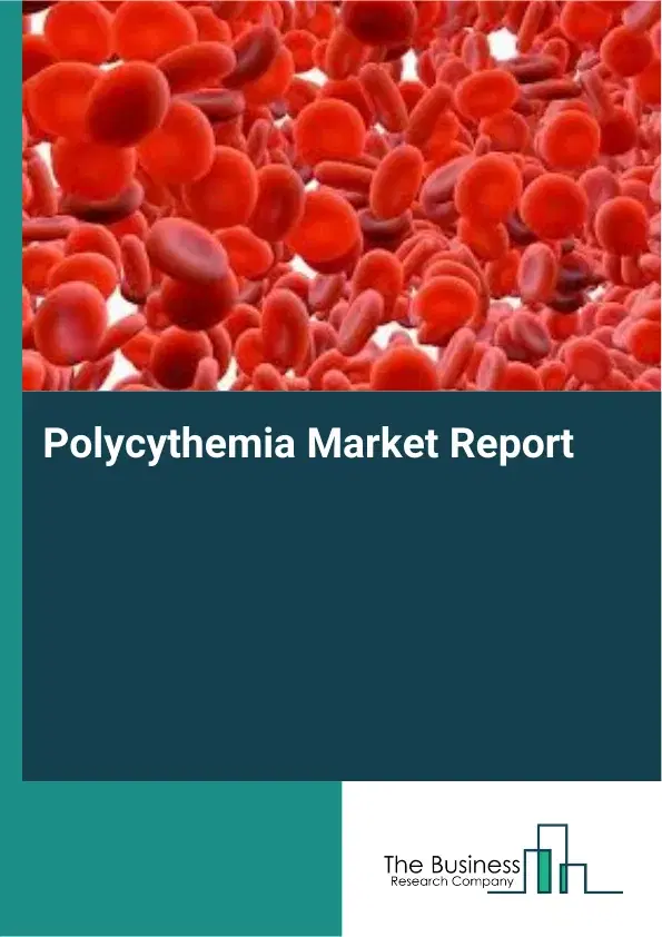 Global Polycythemia Market Report 2026