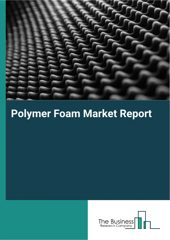 Global Polymer Foam Market Report 2026
