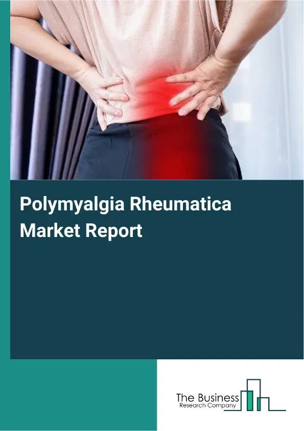 Global Polymyalgia Rheumatica Market Report 2026
