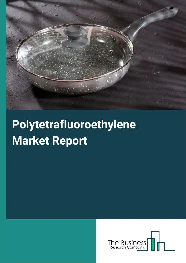 Global Polytetrafluoroethylene Market Report 2026
