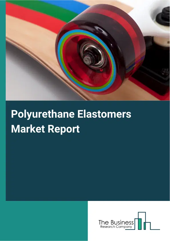 Global Polyurethane Elastomers Market Report 2026