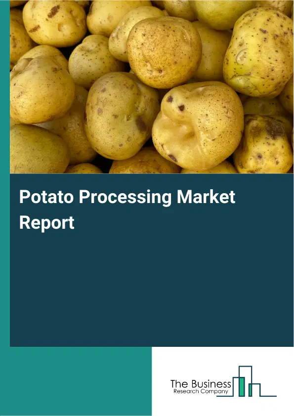 Global Potato Processing Market Report 2026