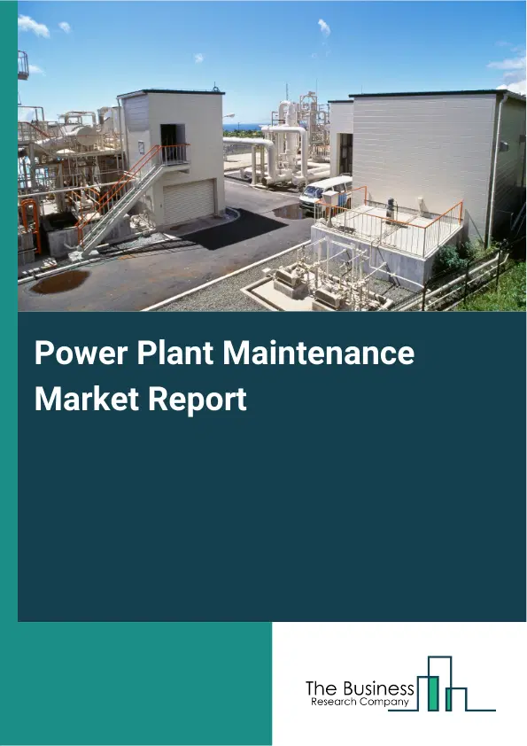 Global Power Plant Maintenance Market Report 2026