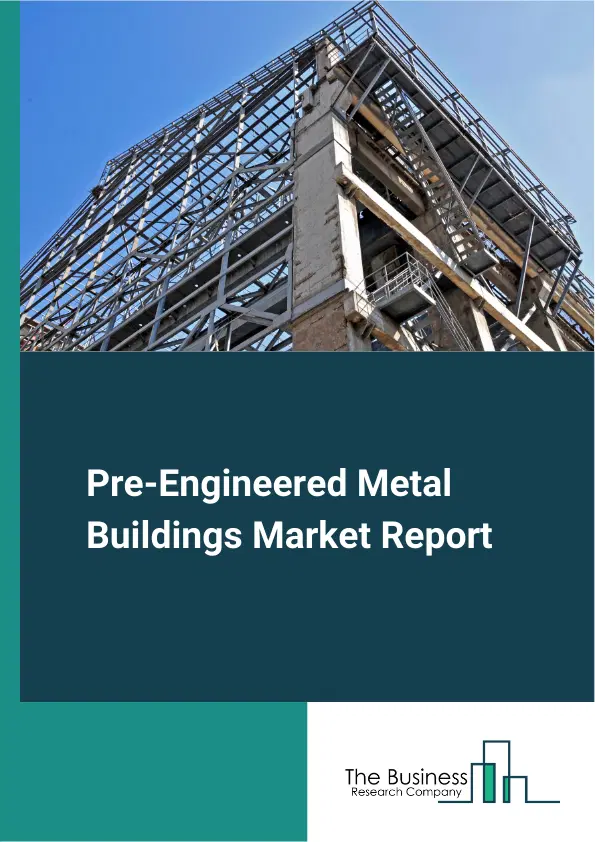 Global Pre-Engineered Metal Buildings Market Report 2026