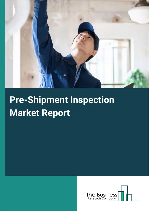 Global Pre-Shipment Inspection Market Report 2026