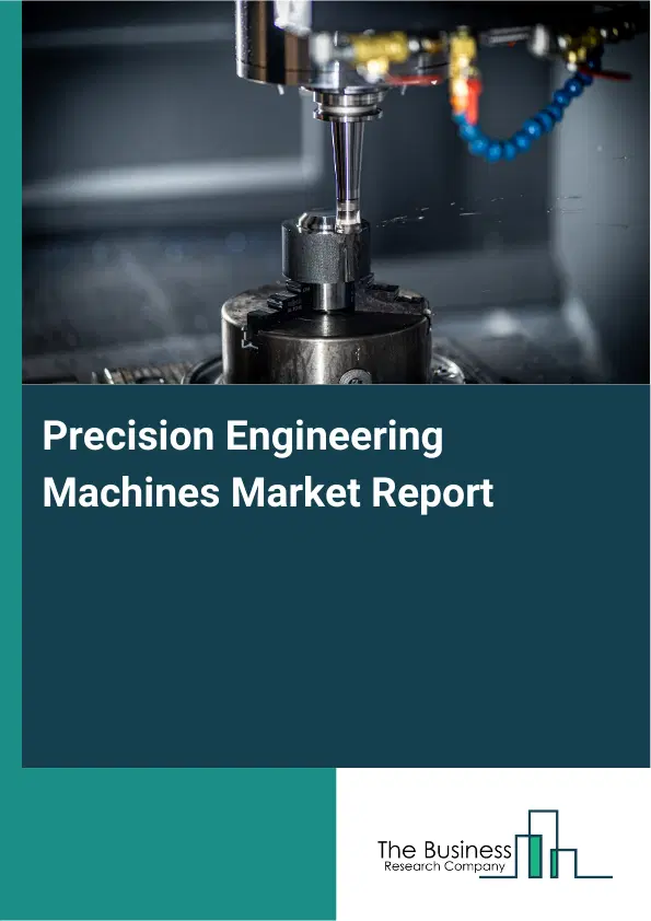 Global Precision Engineering Machines Market Report 2026