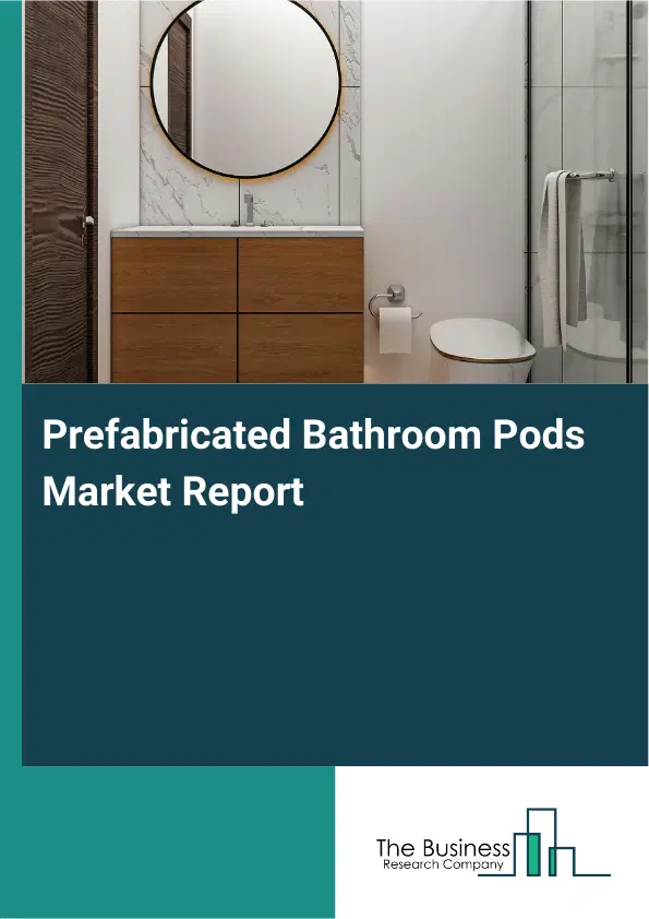 Global Prefabricated Bathroom Pods Market Report 2026