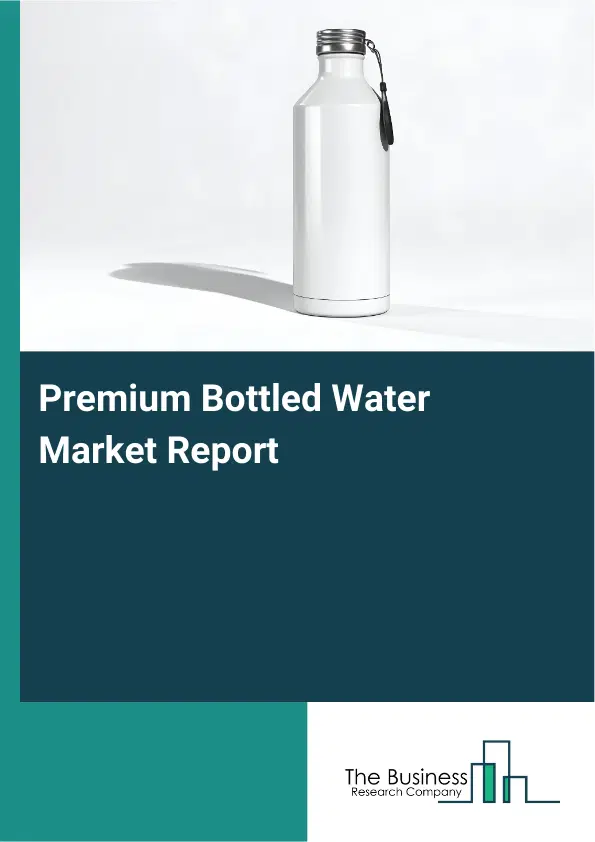 Global Premium Bottled Water Market Report 2026