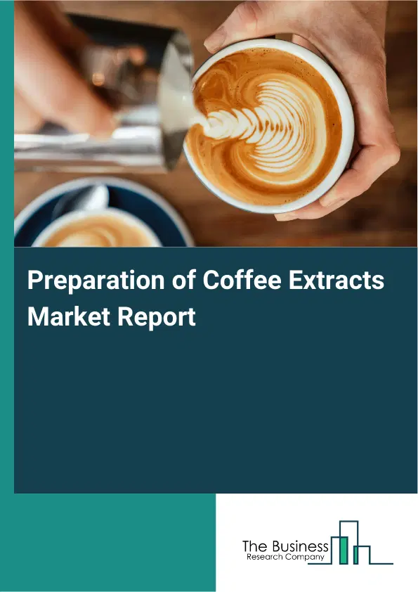 Preparation of Coffee Extracts Market Report 2026