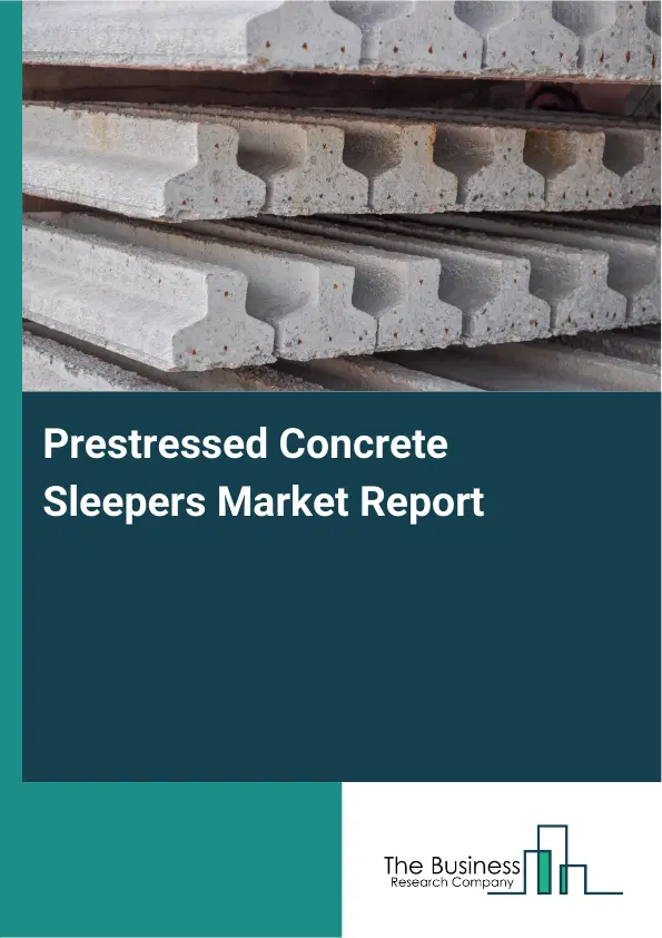 Global Prestressed Concrete Sleepers Market Report 2026