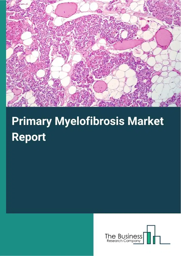 Global Primary Myelofibrosis Market Report 2026