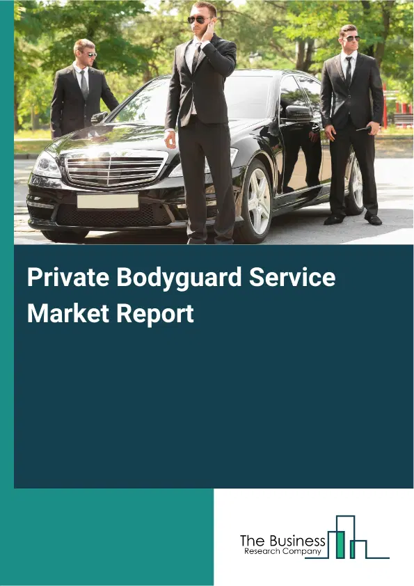 Global Private Bodyguard Service Market Report 2026