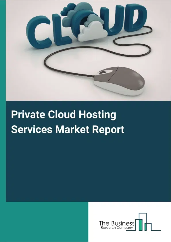 Global Private Cloud Hosting Services Market Report 2026