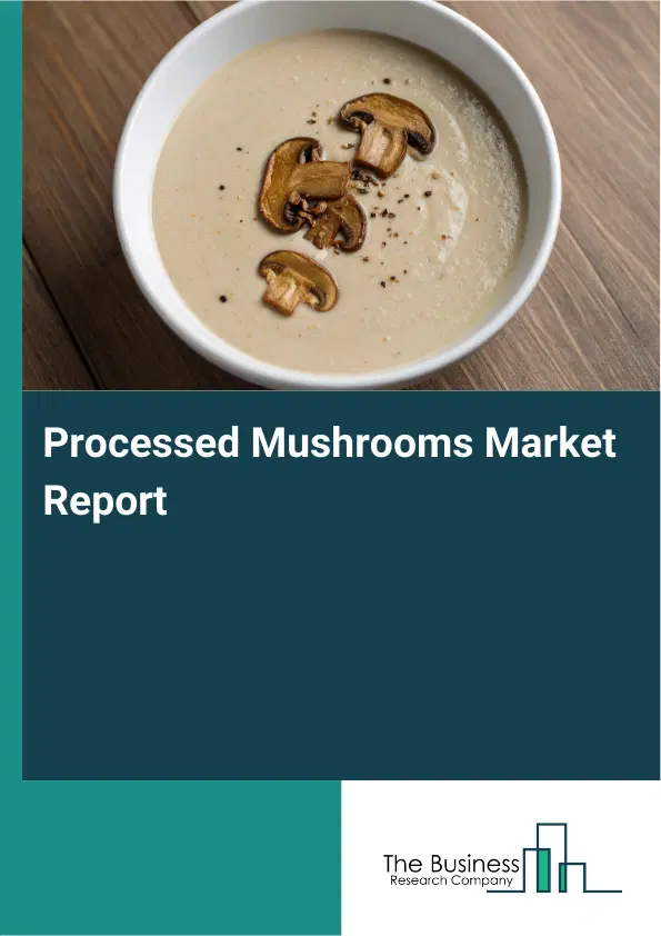 Global Processed Mushrooms Market Report 2026