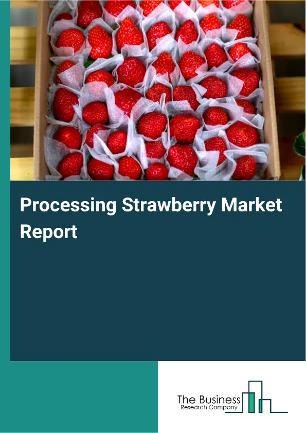 Global Processing Strawberry Market Report 2026