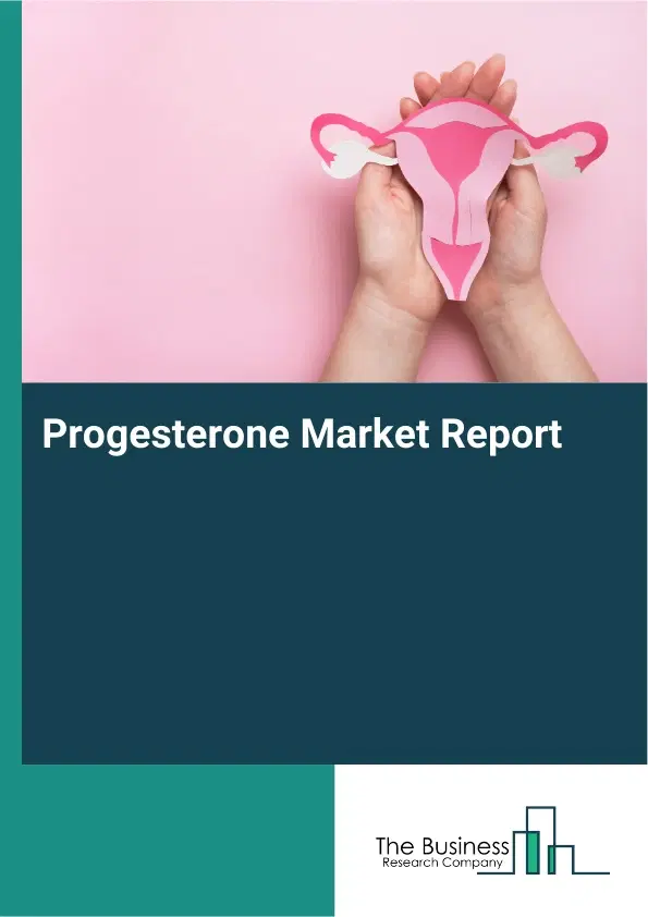 Global Progesterone Market Report 2026