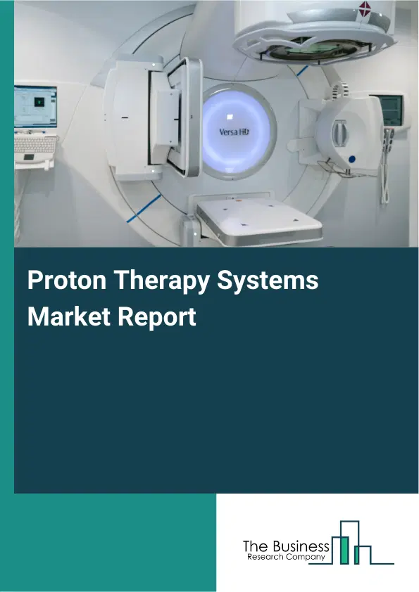 Global Proton Therapy Systems Market Report 2026