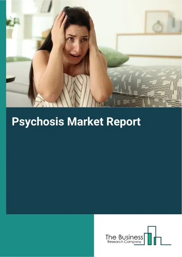 Global Psychosis Market Report 2026