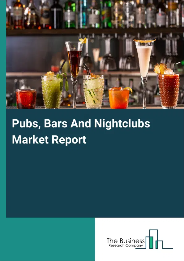 Global Pubs, Bars And Nightclubs Market Report 2026