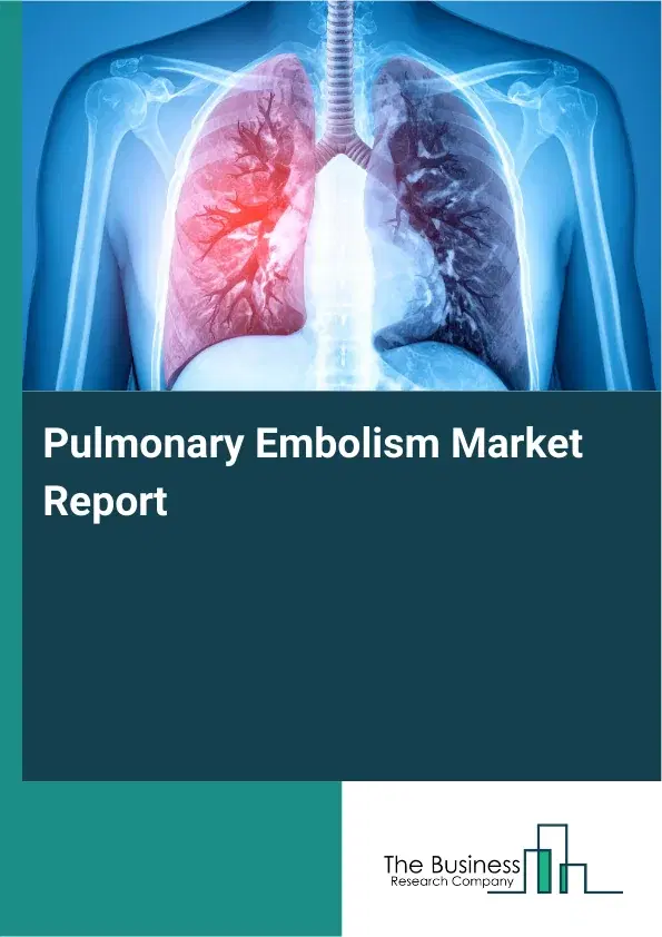 Global Pulmonary Embolism Market Report 2026