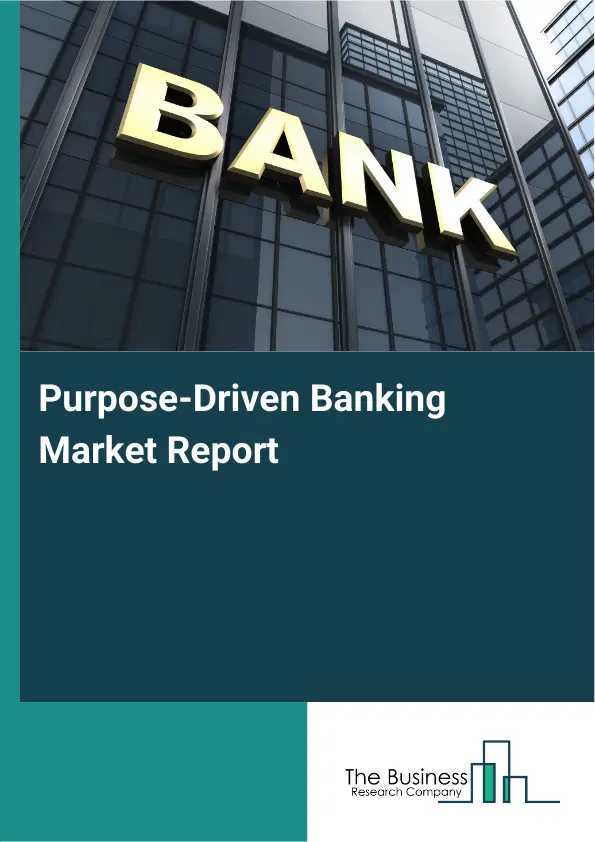 Global Purpose-Driven Banking Market Report 2026