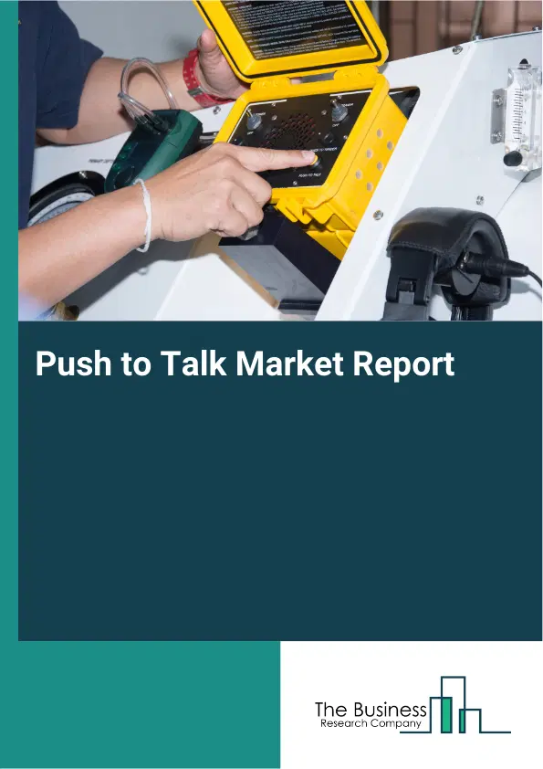 Global Push to Talk Market Report 2026