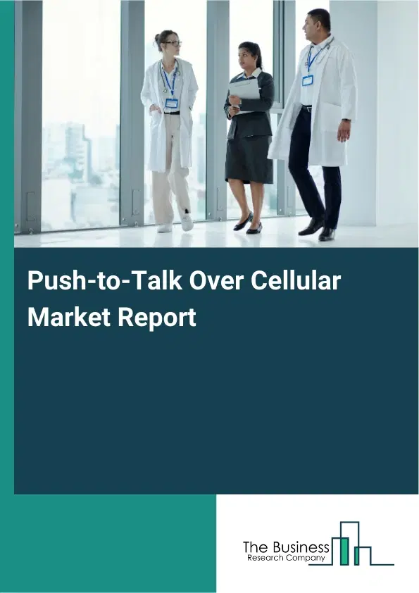 Global Push-to-Talk Over Cellular Market Report 2026