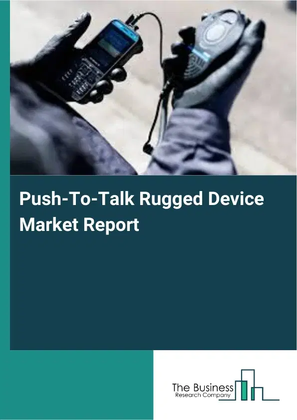 Global Push-To-Talk Rugged Device Market Report 2026