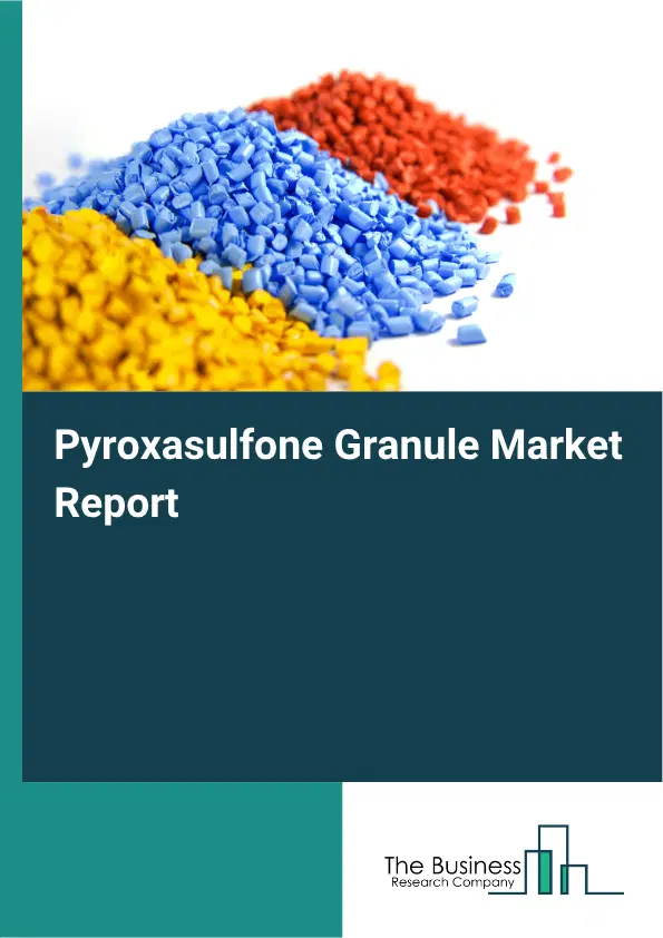 Pyroxasulfone Granule Market Report 2026