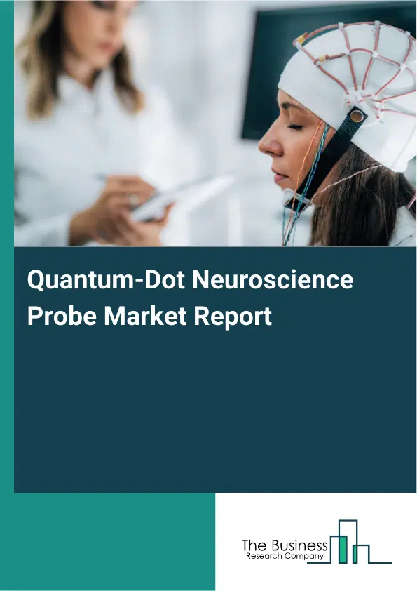 Global Quantum-Dot Neuroscience Probe Market Report 2026