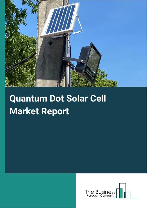 Global Quantum Dot Solar Cell Market Report 2026