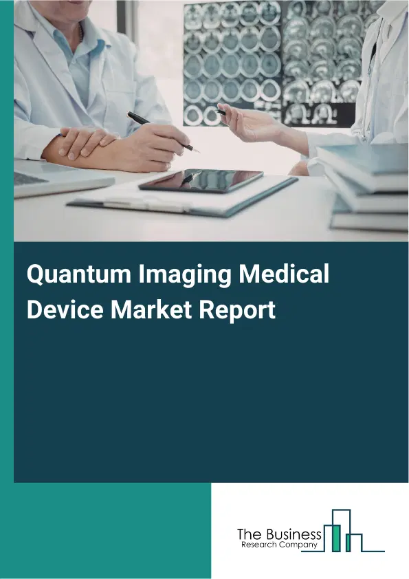 Global Quantum Imaging Medical Device Market Report 2026