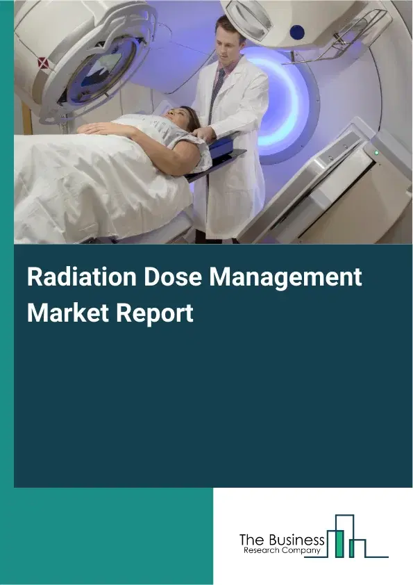 Global Radiation Dose Management Market Report 2026