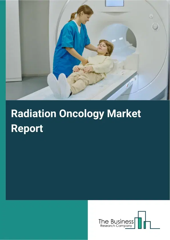 Global Radiation Oncology Market Report 2026