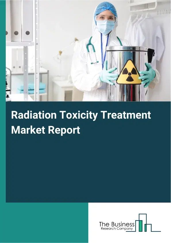 Global Radiation Toxicity Treatment Market Report 2026