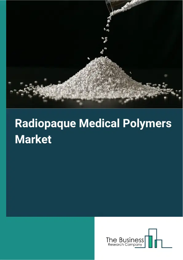 Radiopaque Medical Polymers Market Report 2026