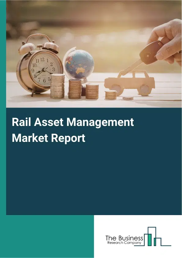 Global Rail Asset Management Market Report 2026