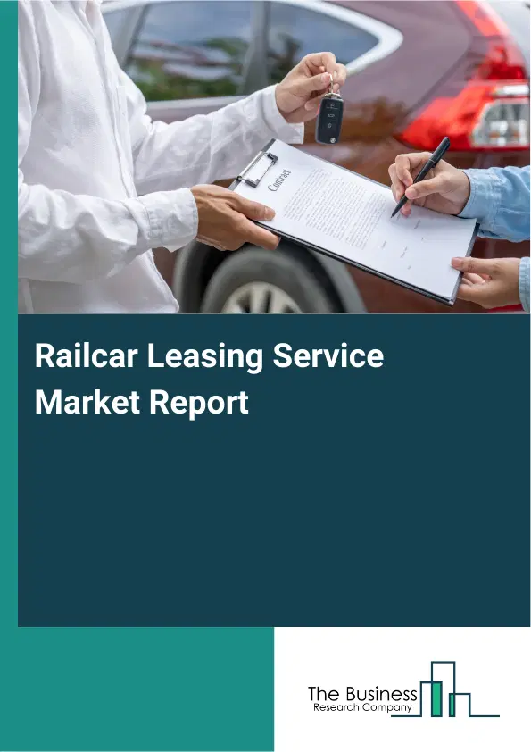 Global Railcar Leasing Service Market Report 2026