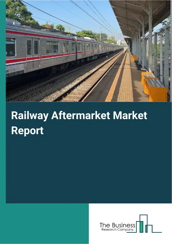Global Railway Aftermarket Market Report 2026