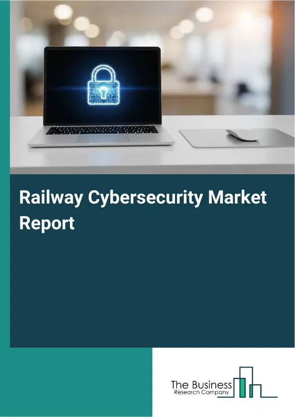 Global Railway Cybersecurity Market Report 2026