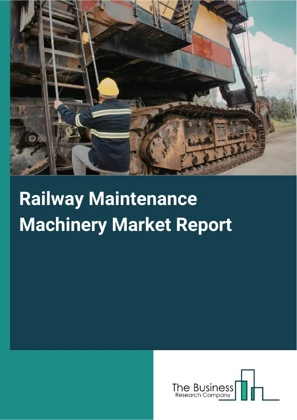 Global Railway Maintenance Machinery Market Report 2026