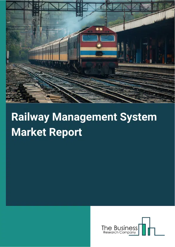 Global Railway Management System Market Report 2026