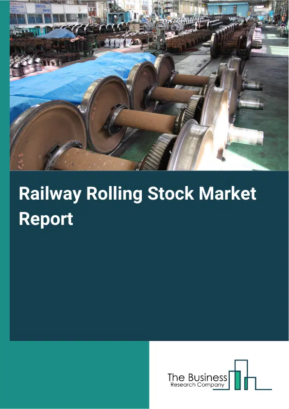 Global Railway Rolling Stock Market Report 2026