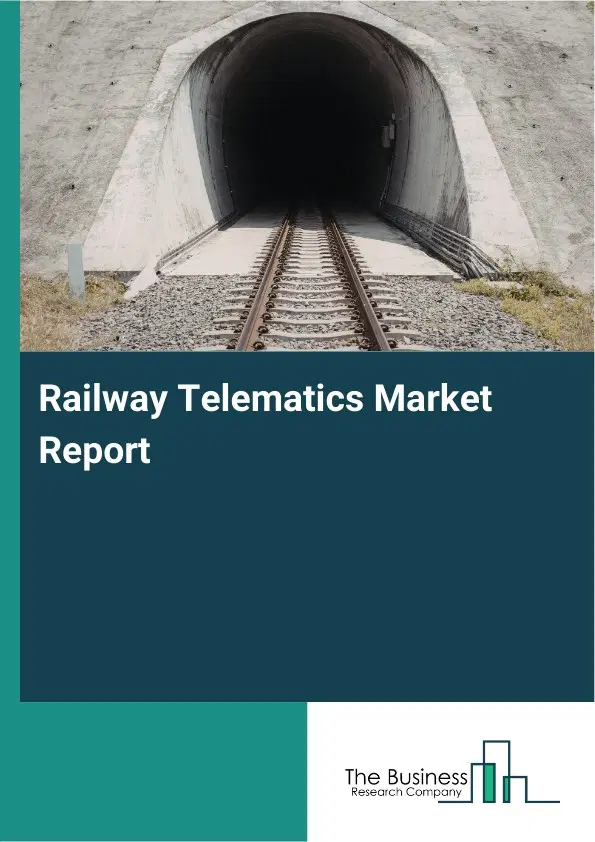 Global Railway Telematics Market Report 2026