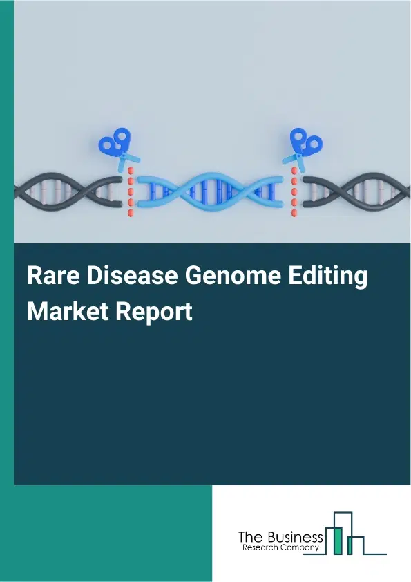 Global Rare Disease Genome Editing Market Report 2026