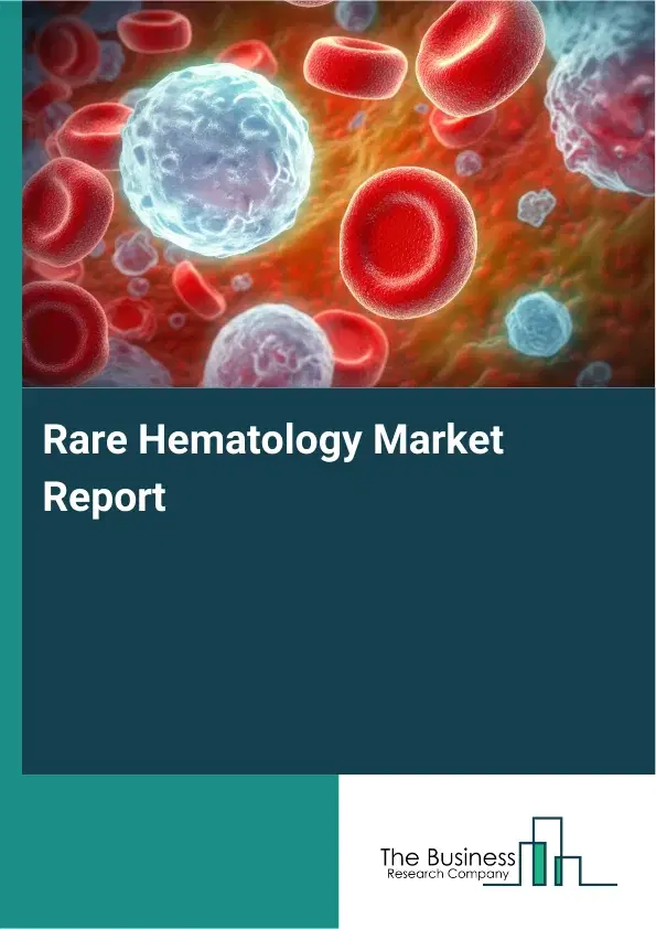 Global Rare Hematology Market Report 2026