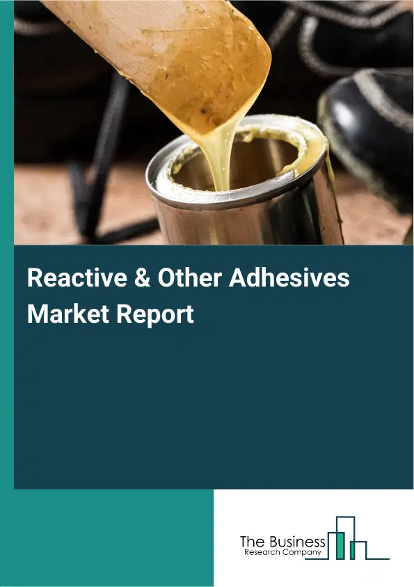 Global Reactive & Other Adhesives Market Report 2026