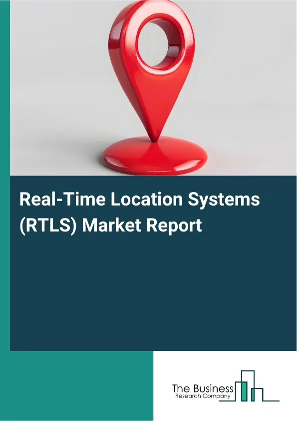 Global Real-Time Location Systems (RTLS) Market Report 2026