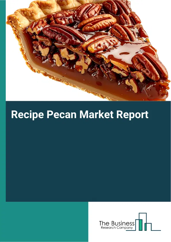 Global Recipe Pecan Market Report 2026